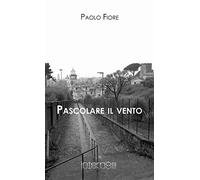 Pascolare il vento - Fiore Paolo