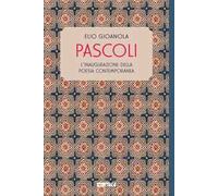 Pascoli. L'inaugurazione della poesia contemporanea