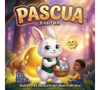 Pascua: Baltha y el Misterio del Huevo de Oro.: Una emocionante aventura de Pascua sobre el poder de las palabras y la luz interior.