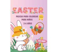 Pascua para Colorear: Conejitos, Huevos y Pascua para Colorear (2-6 años)