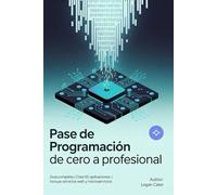 Pase de programación de cero a profesional: Guía completa | Crea 50 aplicaciones | Incluye servicios web y microservicios