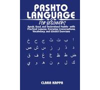 PASHTO LANGUAGE FOR BEGINNERS: Speak, Read, and Understand Pashto with Practical Lessons, Everyday Conversations, Vocabulary, and Guided Exercises