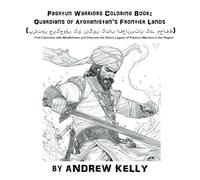 Pashtun Warriors Coloring Book: Guardians of Afghanistan’s Frontier Lands (پشتون جنگجوؤں کی رنگین کتاب افغانستان کے محافظ): Find Calmness with ... Legacy of Pashtun Warriors in the Region