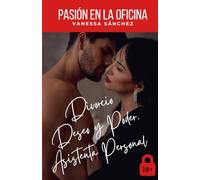 PASIÓN EN LA OFICINA.: Divorcio. Asistenta Personal. Deseo y Poder.