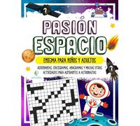 PASIÓN ESPACIO - Enigmística para Niños y Adultos: Adivinanzas, Crucigramas, Anagramas y muchas otras Actividades para aspirantes a Astronautas