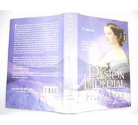 Pasión imperial : la vida secreta de la emperatriz Eugenia de Montijo, la española que sedujo a Napoleón III y conquistó Francia