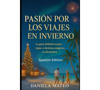 Pasión por los viajes en invierno: La guía definitiva para viajar a destinos mágicos en diciembre