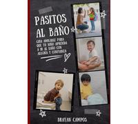 PASITOS AL BAÑO: Guía Amigable para que tu Niño Aprenda a Ir al Baño con Alegría y Confianza