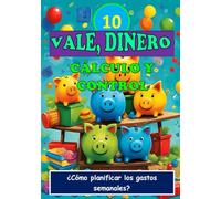 Paso 10. VALE, DINERO. CÁLCULO Y CONTROL: ¿Cómo planificar los gastos semanales?