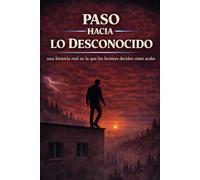 PASO HACIA LO DESCONOCIDO: una historia real en la que les lectores deciden cómo acaba