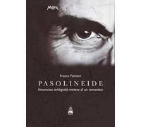 Pasolineide. Innocenza ambiguità mistero di un romantico