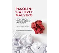 Pasolini «cattivo» maestro. L'educazione per difendersi dal potere