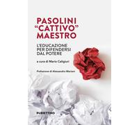 Pasolini «cattivo» maestro. L'educazione per difendersi dal potere - Calig...