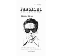 Pasolini. Dicono di me. Dico io