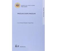 Pasolini dopo Pasolini - Pietropaoli A. (cur.); Patrizi G. (cur.)