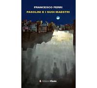 Pasolini e i suoi maestri