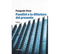 Pasolini e la dittatura del presente