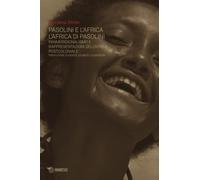 Pasolini e l'Africa: L'Africa di Pasolini. Panmeridionalismo e rappresentazioni dell'Africa postcoloniale