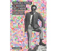 Pasolini e Matera. Il racconto della mostra - Ragozzino Marta, Appella Giuseppe