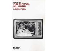 Pasolini filosofo della libertà. Il cedimento dell'essere e l'apologia dell'apparire