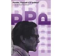 Pasolini, Foucault e il «politico»