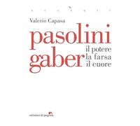 Pasolini Gaber. Il potere, la farsa, il cuore