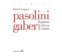 Pasolini Gaber. Il potere, la farsa, il cuore
