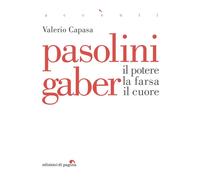 Pasolini Gaber. Il potere, la farsa, il cuore - [Edizioni di Pagina]