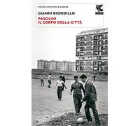Pasolini. Il corpo della città