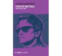 Pasolini inattuale. Corpo, potere, tempo