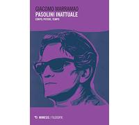 Pasolini inattuale. Corpo, potere, tempo