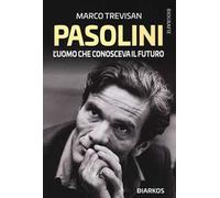 Pasolini. L'uomo che conosceva il futuro