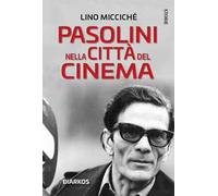 Pasolini nella città del cinema. Nuova ediz.
