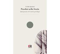 Pasolini nella Storia. «Quel passato ch’è nostro privilegio»