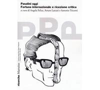 Pasolini oggi. Fortuna internazionale e ricezione critica: 1