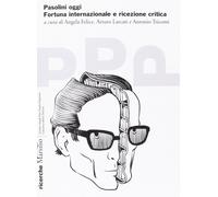 Pasolini oggi. Fortuna internazionale e ricezione critica: 1 [Paperback] Felice,
