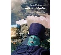 Pasolini, «Petrolio». I classici non sono più una risorsa per raccontare la contemporaneità. Ricerca (e fallimento) di una narrazione totale