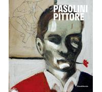 Pasolini pittore. Catalogo della mostra (27 ottobre 2022-16 aprile 2023). ...