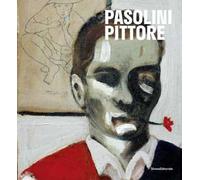 Pasolini pittore. Catalogo della mostra (27 ottobre 2022-16 aprile 2023). Ediz. a colori