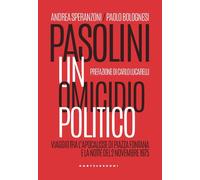 PASOLINI. UN OMICIDIO POLITICO. VIAGGIO TRA L'APOCALISSE DI PIAZZA FONTANA E LA
