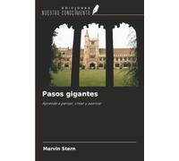 Pasos gigantes: Aprende a pensar, crear y avanzar