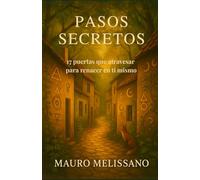 Pasos Secretos: 17 puertas que atravesar para renacer en ti mismo