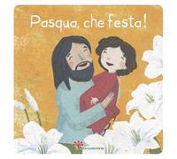 Pasqua, che festa! Ediz. illustrata