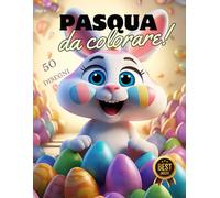 Pasqua da Colorare: 50 Fantastici disegni per liberare la creatività del tuo bambino