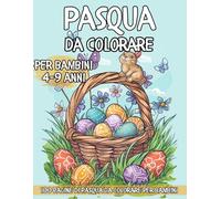 Pasqua da Colorare per Bambini 4-9 anni: 100 pagine da Colorare per Bambini Creativi sulla Pasqua - Album Divertente da Colorare per Bambini