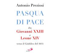 Pasqua di pace. Da Giovanni XXIII a Leone XIV, verso il Giubileo