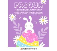 Pasqua: Il Grande Libro di Attività Divertenti ed Intelligenti per Bambini da 3 a 10 Anni. Esercizi per Imparare a Scrivere, Disegnare, Colorare, Contare e Tanto Divertimento!