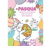 Pasqua libro da colorare con attività per bambini: un album di intrattenimento con tanti grandi disegni da colorare e passatempi vari per bambini e bambine