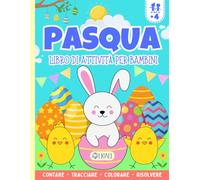 Pasqua - Libro di Attività per Bambini: Libro Prescolare con Giochi di Logica, Impara a Contare, Tracciare, Colorare, Risolvere - Attività Divertenti ... - Primi Passi per la Scuola Primaria