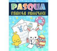Pasqua: Parole semplici: Un divertente libro delle attività per bambini da 3 a 10 anni per allenarsi con la lettura e la scrittura
